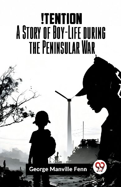 !Tention A Story of Boy-Life during the Peninsular War