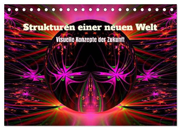 Strukturen einer neuen Welt (Tischkalender 2027 DIN A5 quer), CALVENDO Monatskalender