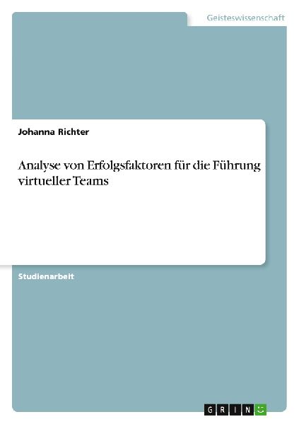 Analyse von Erfolgsfaktoren für die Führung virtueller Teams