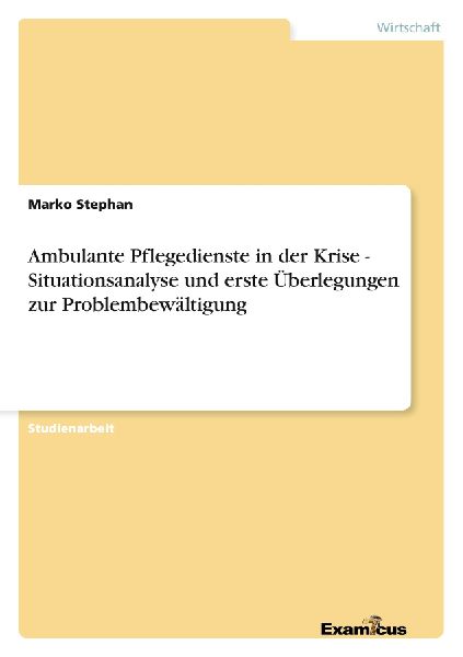 Ambulante Pflegedienste in der Krise - Situationsanalyse und erste Überlegungen zur Problembewältigung