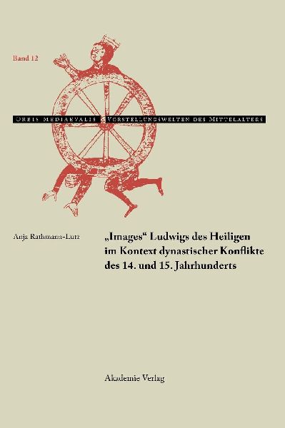 "Images" Ludwigs des Heiligen im Kontext dynastischer Konflikte des 14. und 15. Jahrhunderts