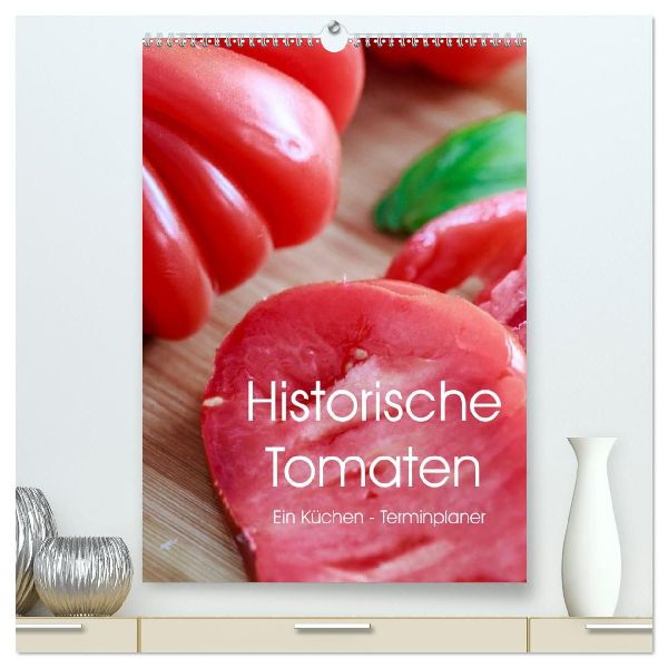 Historische Tomaten - Ein Küchen Terminplaner (hochwertiger Premium Wandkalender 2026 DIN A2 hoch), Kunstdruck in Hochglanz