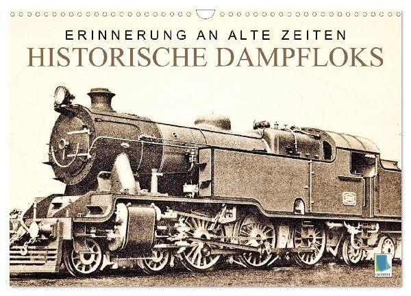 Erinnerung an alte Zeiten: Historische Dampfloks (Wandkalender 2026 DIN A3 quer), CALVENDO Monatskalender