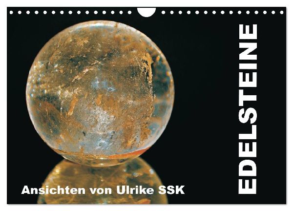 Edelsteine - Ansichten von Ulrike SSK (Wandkalender 2026 DIN A4 quer), CALVENDO Monatskalender