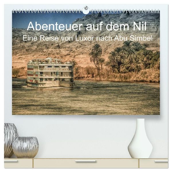 Abenteuer auf dem Nil. Eine Reise von Luxor nach Abu Simbel (hochwertiger Premium Wandkalender 2026 DIN A2 quer), Kunstdruck in Hochglanz