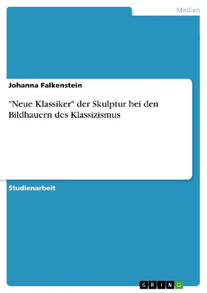 "Neue Klassiker" der Skulptur bei den Bildhauern des Klassizismus