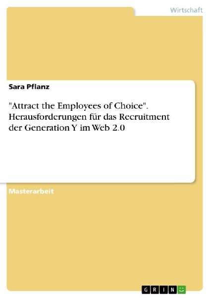 "Attract the Employees of Choice". Herausforderungen für das Recruitment der Generation Y im Web 2.0