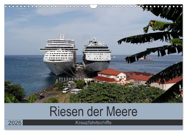 Riesen der Meere - Kreuzfahrtschiffe (Wandkalender 2026 DIN A3 quer), CALVENDO Monatskalender