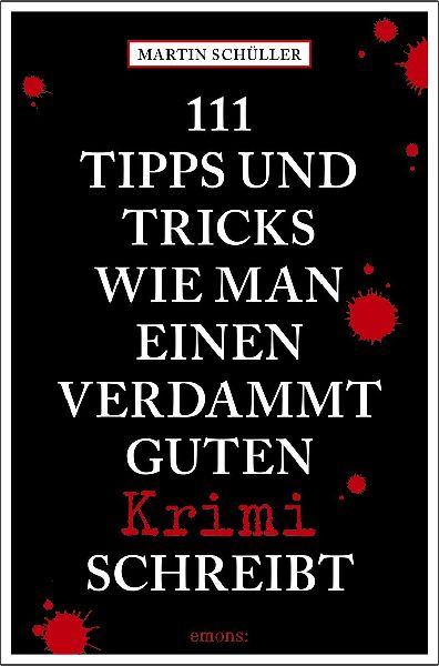 111 Tipps und Tricks, wie man einen verdammt guten Krimi schreibt