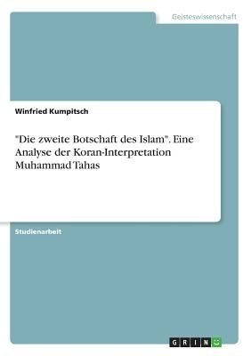 "Die zweite Botschaft des Islam". Eine Analyse der Koran-Interpretation Muhammad Tahas
