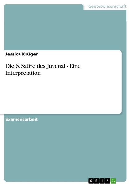 Die 6. Satire des Juvenal - Eine Interpretation