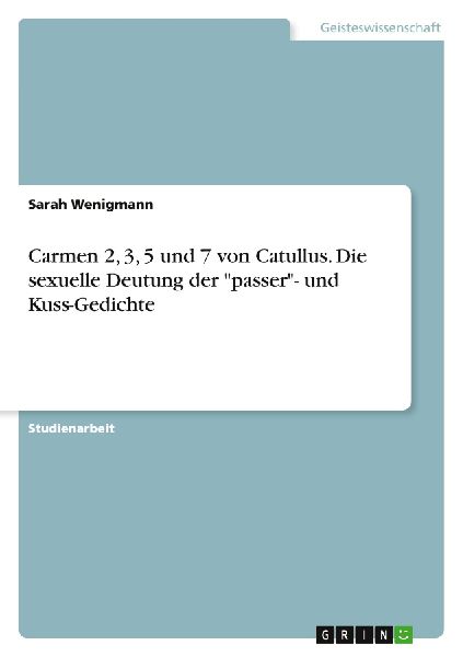Carmen 2, 3, 5 und 7 von Catullus. Die sexuelle Deutung der "passer"- und Kuss-Gedichte