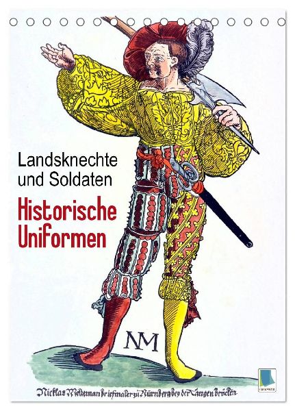 Landsknechte und Soldaten: Historische Uniformen (Tischkalender 2026 DIN A5 hoch), CALVENDO Monatskalender