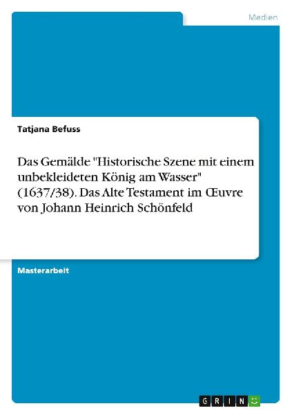 Das Gemälde "Historische Szene mit einem unbekleideten König am Wasser" (1637/38). Das Alte Testament im ¿uvre von Johann Heinrich Schönfeld