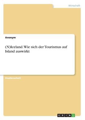 (N)Iceland. Wie sich der Tourismus auf Island auswirkt