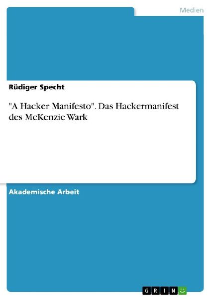 "A Hacker Manifesto". Das Hackermanifest des McKenzie Wark