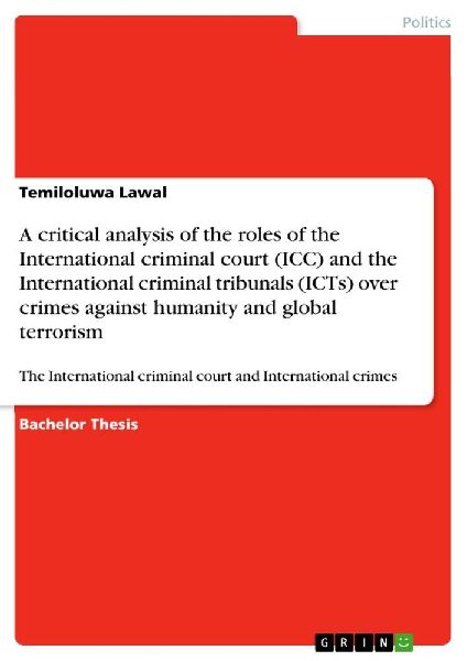 A critical analysis of the roles of the International criminal court (ICC) and the International criminal tribunals (ICTs) over crimes against humanity and global terrorism