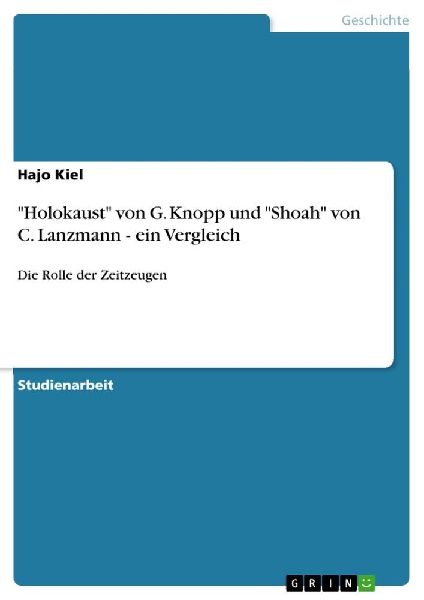 "Holokaust" von G. Knopp und "Shoah" von C. Lanzmann - ein Vergleich