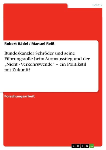 Bundeskanzler Schröder und seine Führungsrolle beim Atomausstieg und der "Nicht - Verkehrswende" - ein Politikstil mit Zukunft?