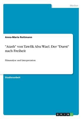 "Atash" von Tawfik Abu Wael. Der "Durst" nach Freiheit
