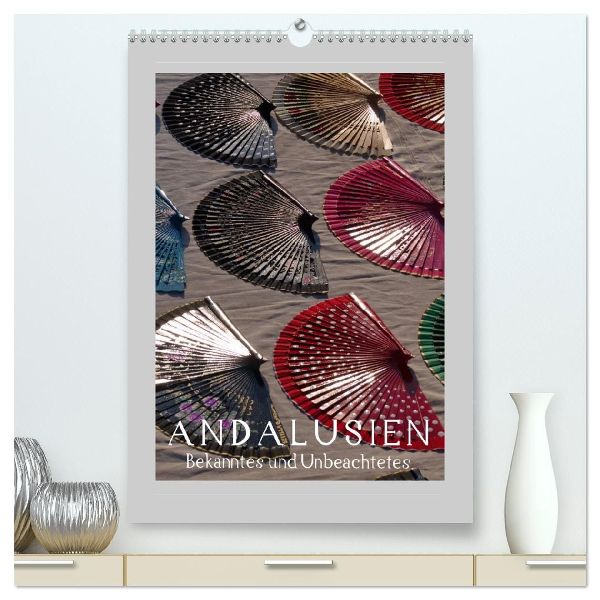 Andalusien - Bekanntes und Unbeachtetes (hochwertiger Premium Wandkalender 2026 DIN A2 hoch), Kunstdruck in Hochglanz