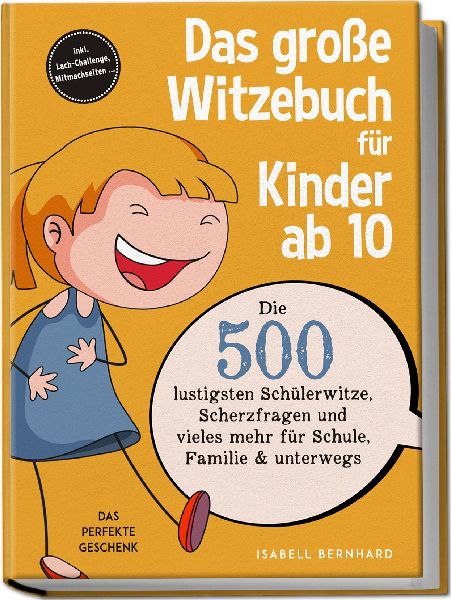Das große Witzebuch für Kinder ab 10: Die 500 lustigsten Schülerwitze, Scherzfragen und vieles mehr für Schule, Familie & unterwegs - Das perfekte Geschenk - inkl. Lach-Challenge, Mitmachseiten ...