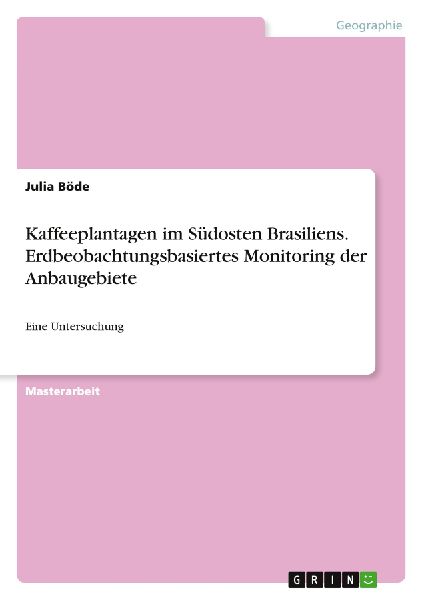 Kaffeeplantagen im Südosten Brasiliens. Erdbeobachtungsbasiertes Monitoring der Anbaugebiete