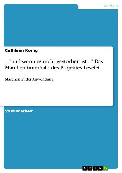 ..."und wenn es nicht gestorben ist..." Das Märchen innerhalb des Projektes Leselei