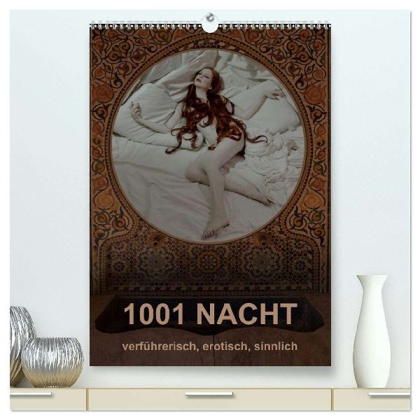 1001 NACHT - verführerisch, erotisch, sinnlich (hochwertiger Premium Wandkalender 2026 DIN A2 hoch), Kunstdruck in Hochglanz