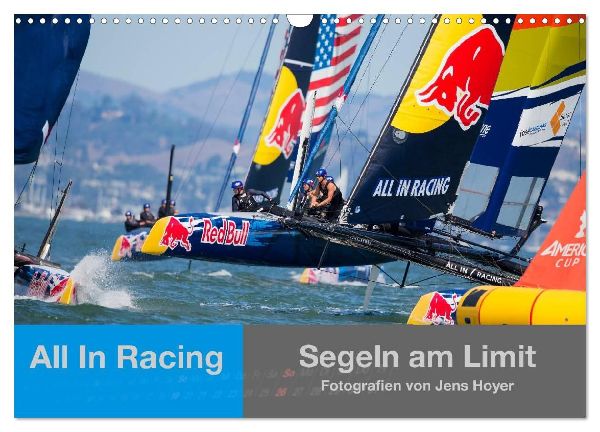 All In Racing - Segeln am Limit - Fotografien von Jens Hoyer (Wandkalender 2026 DIN A3 quer), CALVENDO Monatskalender