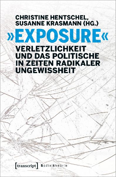 'Exposure' - Verletzlichkeit und das Politische in Zeiten radikaler Ungewissheit