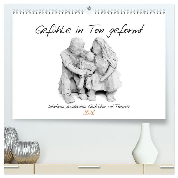 Gefühle in Ton geformt - Intuitives plastisches Gestalten mit Tonerde (hochwertiger Premium Wandkalender 2026 DIN A2 quer), Kunstdruck in Hochglanz