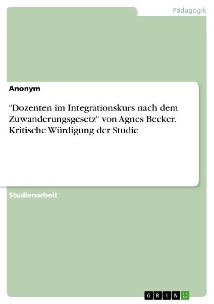 "Dozenten im Integrationskurs nach dem Zuwanderungsgesetz" von Agnes Becker. Kritische Würdigung der Studie