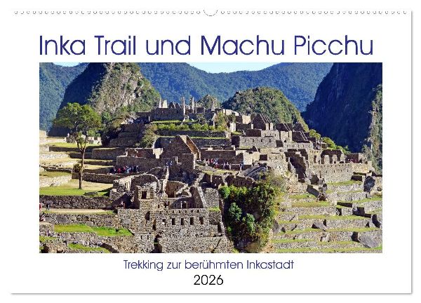 Inka Trail und Machu Picchu, Trekking zur berühmten Inkastadt (Wandkalender 2026 DIN A2 quer), CALVENDO Monatskalender