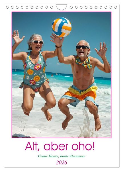 Alt, aber oho - Graue Haare, bunte Abenteuer (Wandkalender 2026 DIN A4 hoch), CALVENDO Monatskalender