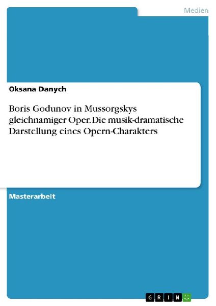 Boris Godunov in Mussorgskys gleichnamiger Oper. Die musik-dramatische Darstellung eines Opern-Charakters
