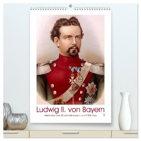 Ludwig II. von Bayern: Historische Illustrationen und Stiche (hochwertiger Premium Wandkalender 2026 DIN A2 hoch), Kunstdruck in Hochglanz