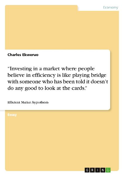 "Investing in a market where people believe in efficiency is like playing bridge with someone who has been told it doesn't do any good to look at the cards."