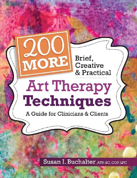 200 More Brief, Creative & Practical Art Therapy Techniques