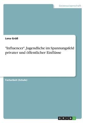 "Influencer". Jugendliche im Spannungsfeld privater und öffentlicher Einflüsse