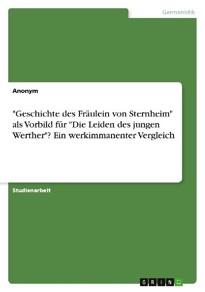 "Geschichte des Fräulein von Sternheim" als Vorbild für "Die Leiden des jungen Werther"? Ein werkimmanenter Vergleich