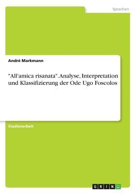 "All'amica risanata". Analyse, Interpretation und Klassifizierung der Ode Ugo Foscolos