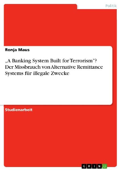 "A Banking System Built for Terrorism"? Der Missbrauch von Alternative Remittance Systems für illegale Zwecke