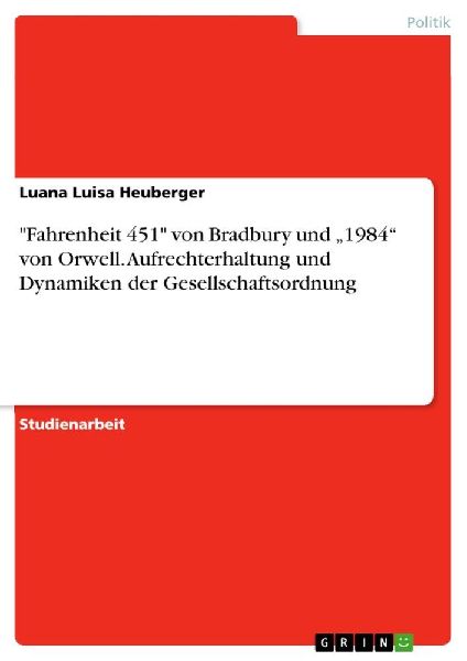"Fahrenheit 451" von Bradbury und "1984" von Orwell. Aufrechterhaltung und Dynamiken der Gesellschaftsordnung