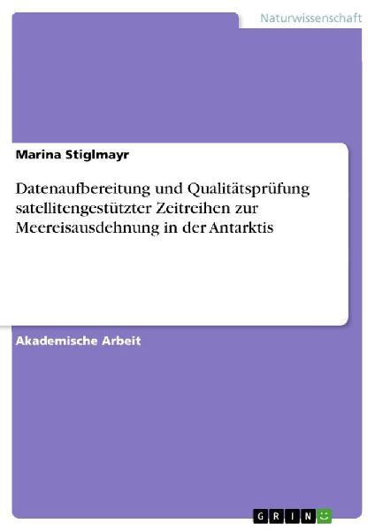Datenaufbereitung und Qualitätsprüfung satellitengestützter Zeitreihen zur Meereisausdehnung in der Antarktis