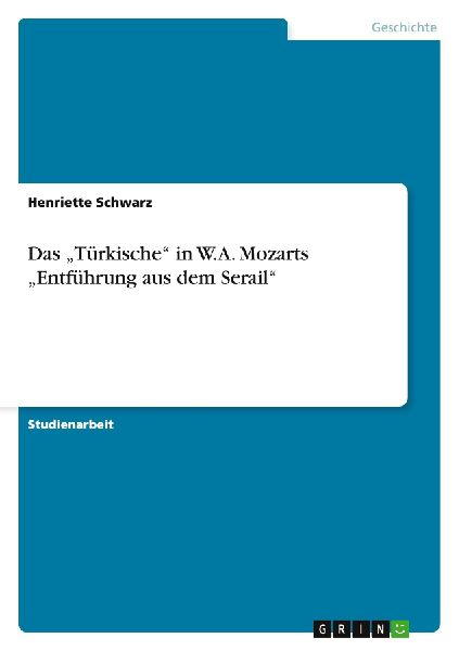 Das "Türkische" in W.A. Mozarts "Entführung aus dem Serail"