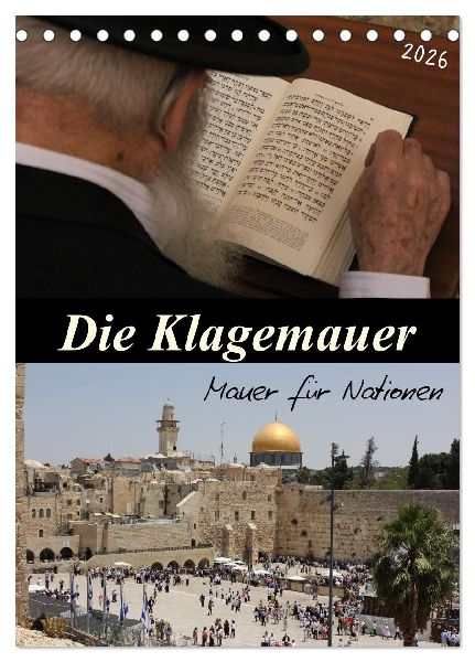 Die Klagemauer - Mauer für Nationen 2026 (Tischkalender 2026 DIN A5 hoch), CALVENDO Monatskalender