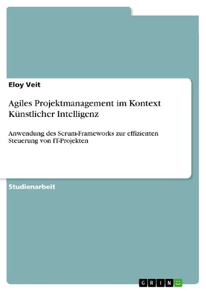 Agiles Projektmanagement im Kontext Künstlicher Intelligenz