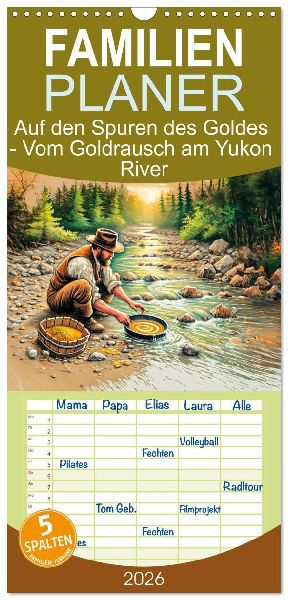 Familienplaner 2026 - Auf den Spuren des Goldes - Vom Goldrausch am Yukon River mit 5 Spalten (Wandkalender, 21 x 45 cm) CALVENDO