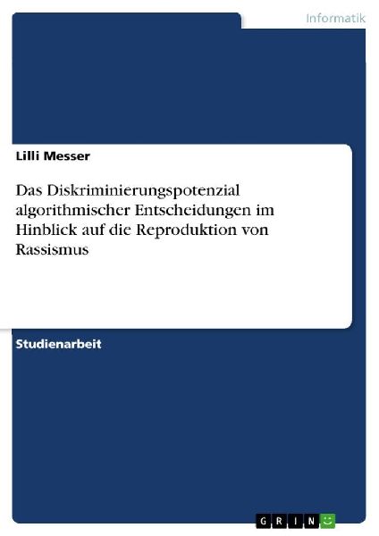 Das Diskriminierungspotenzial algorithmischer Entscheidungen im Hinblick auf die Reproduktion von Rassismus